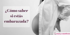 ¿Cómo saber si estoy embarazada?