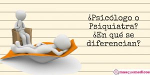 Psicólogo o Psiquiatra. Diferencias