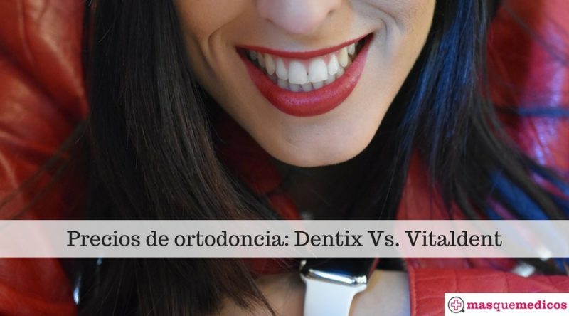 Precios de ortodoncia- Dentix Vs. Vitaldent