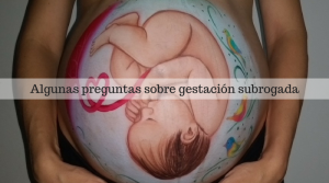 Algunas preguntas sobre gestación subrogada