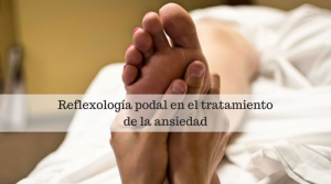 La reflexología podal en el tratamiento de los trastornos de ansiedad