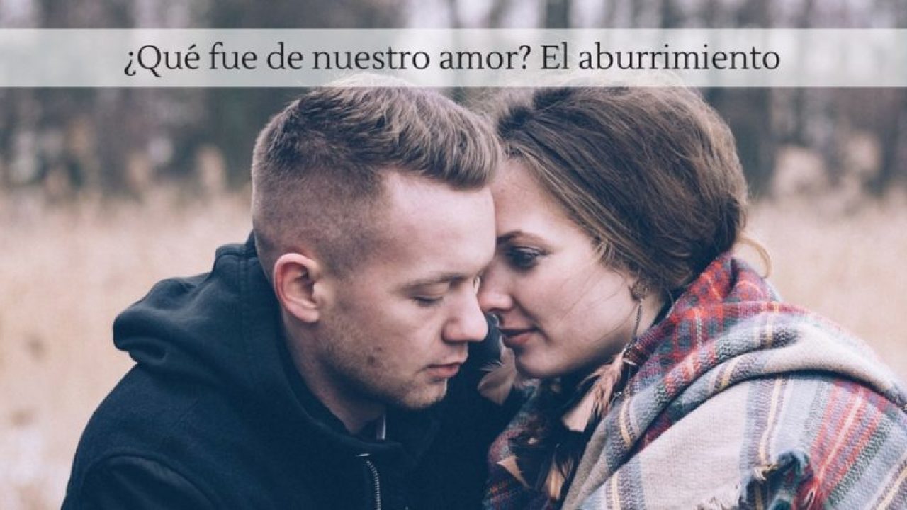 Qué fue de nuestro amor?. El aburrimiento - Blog de Masquemedicos