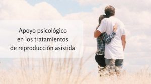 Apoyo psicológico en los tratamientos de reproducción asisitida