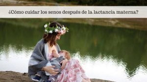 Cuidado del pecho tras la lactancia