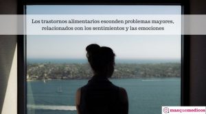 Los trastornos alimentarios esconden problemas mayores, relacionados con los sentimientos y las emociones