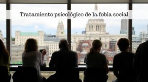 Tratamiento psicológico de la fobia social