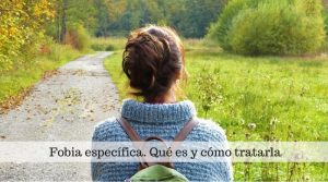 Fobia específica. Qué es y cómo tratarla
