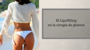 El Lipofilling en la cirugía de gluteos