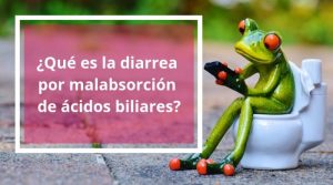 ¿Qué es la diarrea por malabsorción de ácidos biliares?
