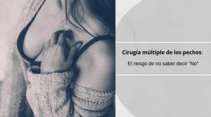 Cirugía múltiple de los pechos: El riesgo de no saber decir “No”
