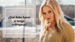 ¿Qué debo hacer si tengo sobrepeso_