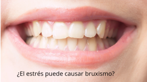 ¿El estrés puede causar bruxismo?