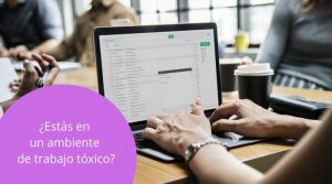 Cómo reconocer un ambiente de trabajo tóxico