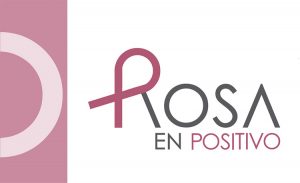 Rosa en Positivo: la ayuda necesaria antes, durante y después del cáncer