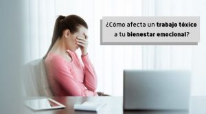 ¿Cómo afecta un trabajo tóxico a tu bienestar emocional?