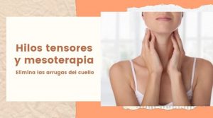 Hilos tensores y mesoterapia para eliminar las arrugas del cuello