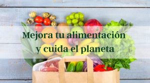 Mejora tu alimentación y cuida el planeta
