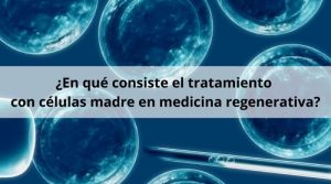 ¿En qué consiste el tratamiento con células madre en medicina regenerativa?