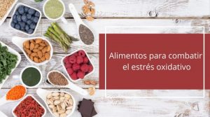 Alimentos para combatir el estrés oxidativo