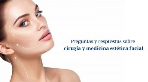 Preguntas y respuestas sobre cirugía y medicina estética facial