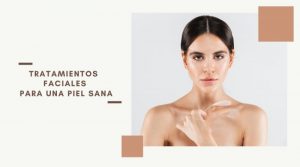 Tratamientos faciales para una piel sana