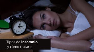 Tipos de insomnio y cómo tratarlo