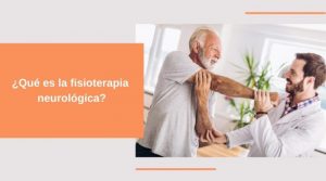 ¿Qué es la fisioterapia neurológica?